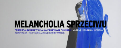 “Melancholia sprzeciwu” - słuchowisko